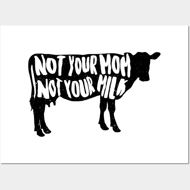 Vegan - Not Your Mom Not Your Milk Wall Art by thriftjd